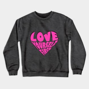 love yourself first  T-shirt Crewneck Sweatshirt